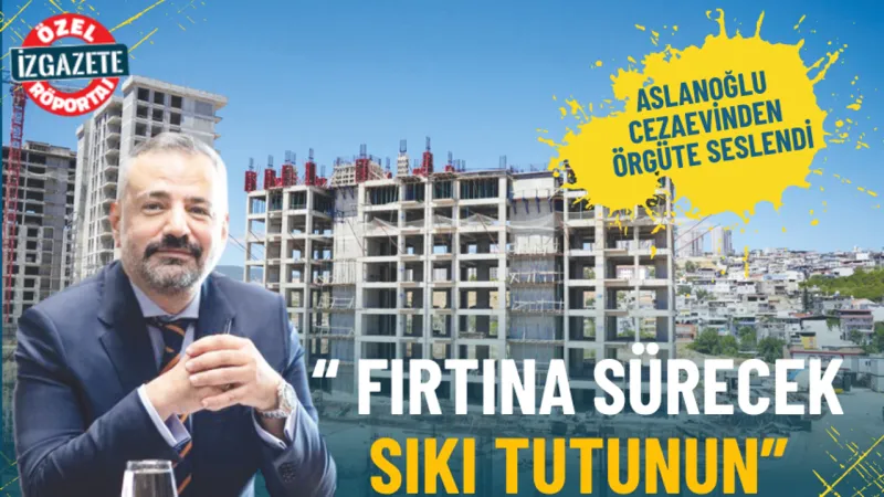 Aslanoğlu cezaevinden örgüte seslendi: Fırtına sürecek sıkı tutunun