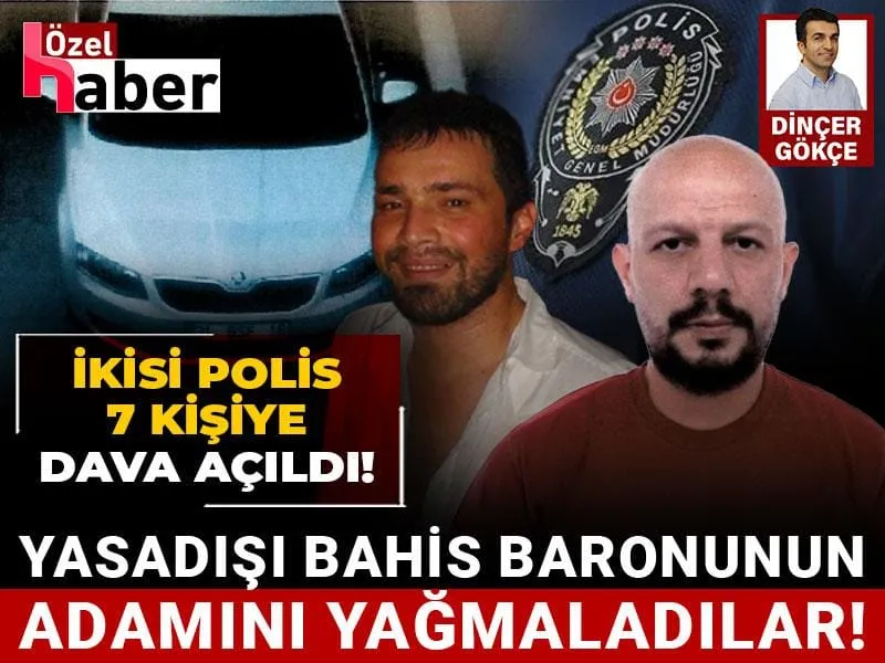 Bahis baronun adamını yağmalayan 2’si polis 7 kişiye dava!