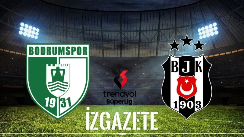 Bodrum FK – Beşiktaş maçı ne zaman, saat kaçta ve hangi kanalda?