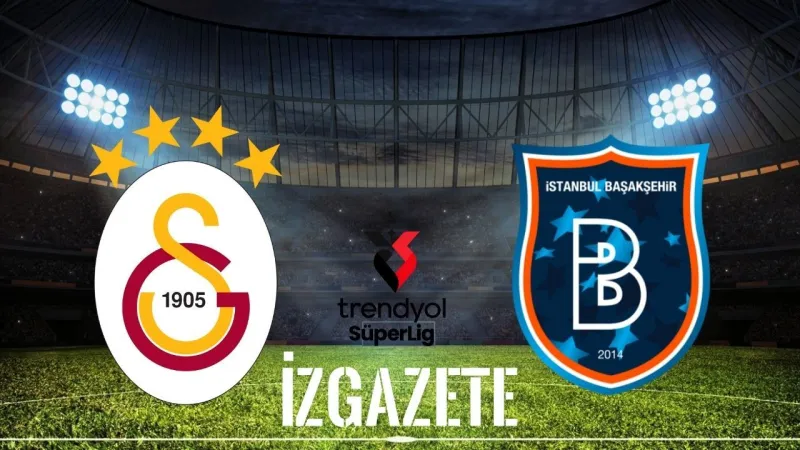 Galatasaray – Başakşehir maçı zaman, saat kaçta ve hangi kanalda?