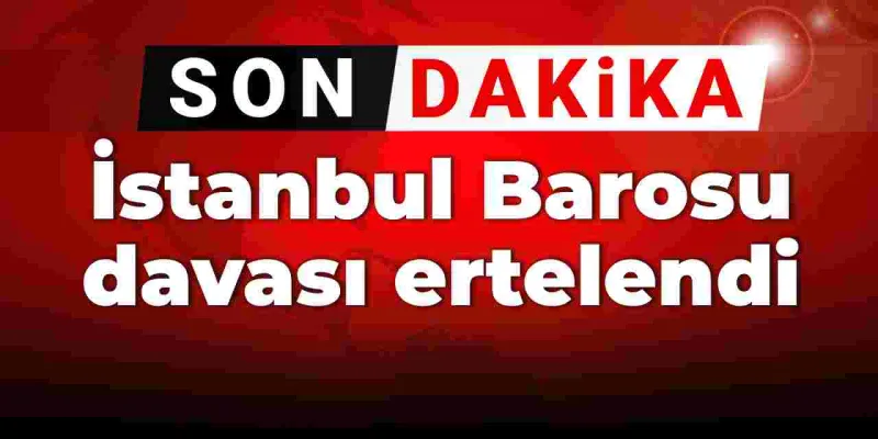 İstanbul Barosu yöneticilerinin yargılandığı dava ertelendi