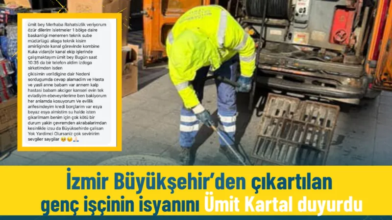 İzmir Büyükşehir’den çıkartılan genç işçinin isyanını Ümit Kartal duyurdu