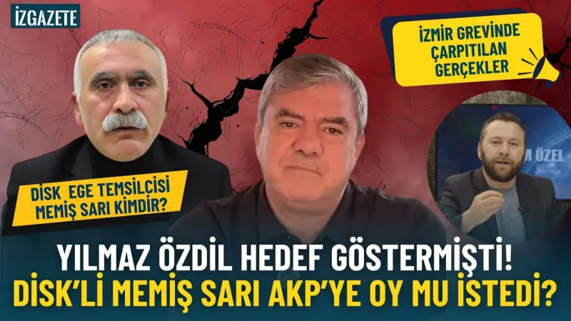 İzmir grevinde çarpıtılan gerçekler: Yılmaz Özdil'in Hedef Gösterdiği Memiş Sarı kimdir?