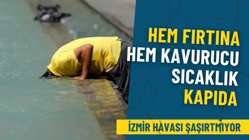 İzmir havası şaşırtmıyor, meteoroloji uyardı: Hem fırtına hem kavurucu sıcaklık kapıda
