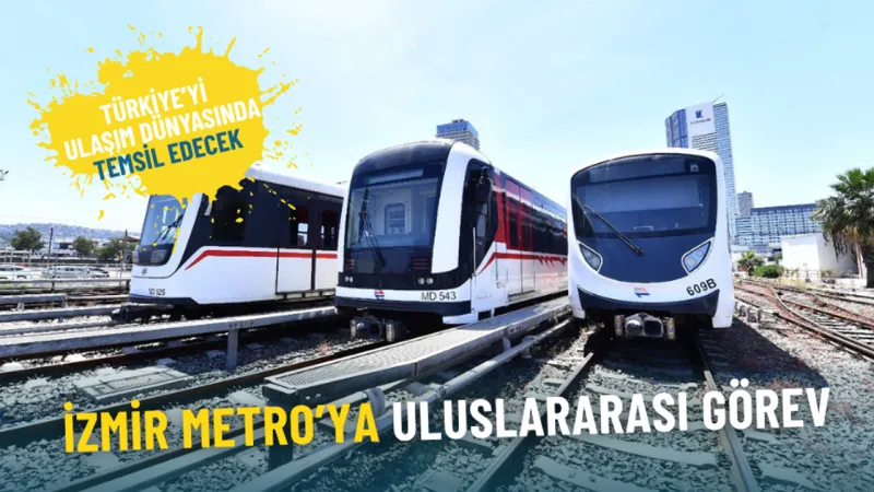İzmir Metro’ya uluslararası görev: Türkiye’yi ulaşım dünyasında temsil edecek