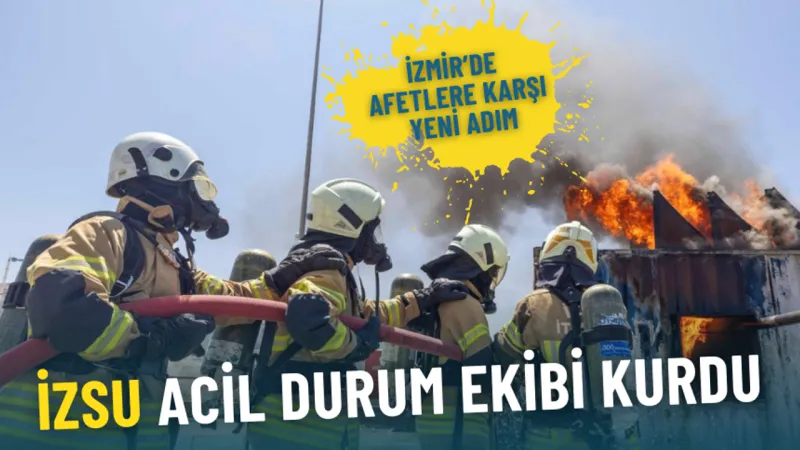 İzmir’de afetlere karşı kritik adım: İZSU acil durum ekibi kurdu