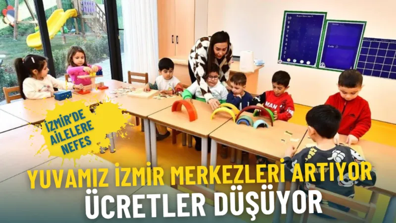 İzmir’de ailelere nefes: Yuvamız İzmir merkezleri artıyor, ücretler düşüyor