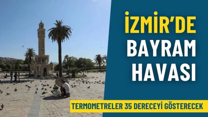 İzmir’de bayram havası: Termometreler 35 dereceyi gösterecek