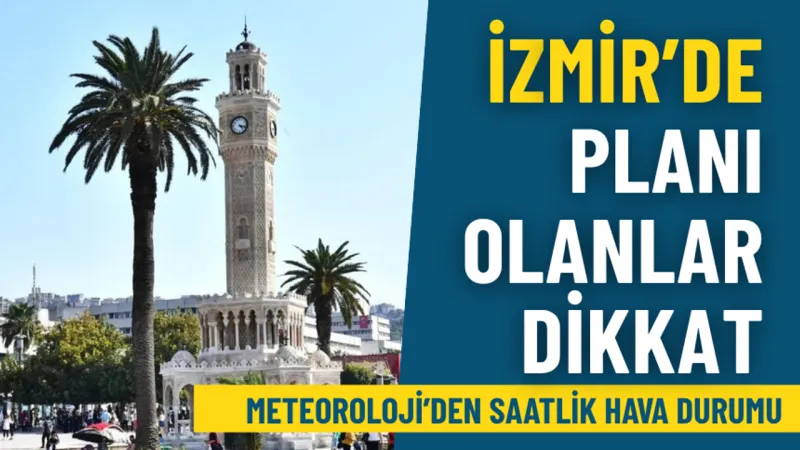 İzmir’de bayramın ikinci günü planı olanlar dikkat: İşte Meteoroloji’den saatlik hava durumu