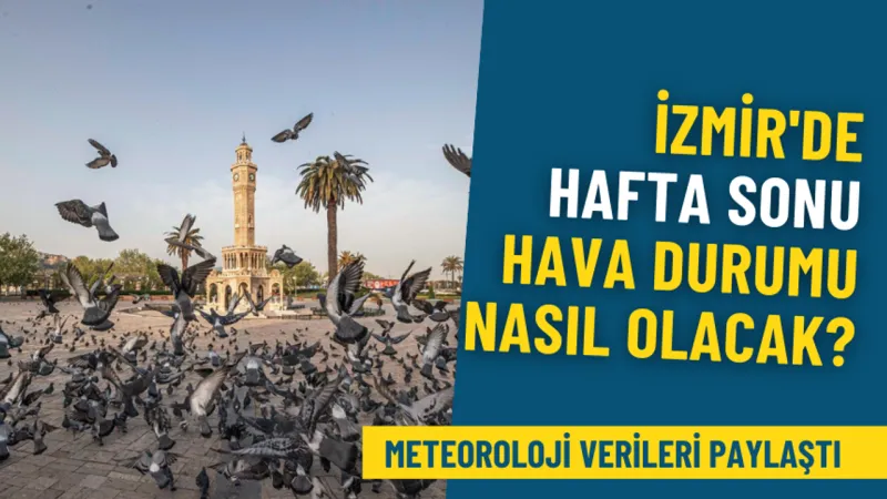 İzmir'e Hafta Sonu Sürprizi! Hava Nasıl Olacak? İşte Cevabı