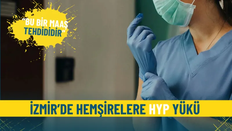 İzmir'de Hemşirelere HYP Şoku! Maaşlarından mı Olacaklar?