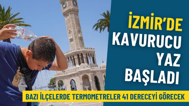 İzmir’de kavurucu yaz başladı: Meteoroloji açıkladı, termometreler 41 dereceyi görecek