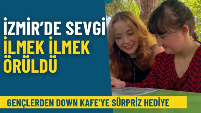 İzmir’de sevgi ilmek ilmek örüldü: Gençlerden Down Kafe’ye sürpriz hediye