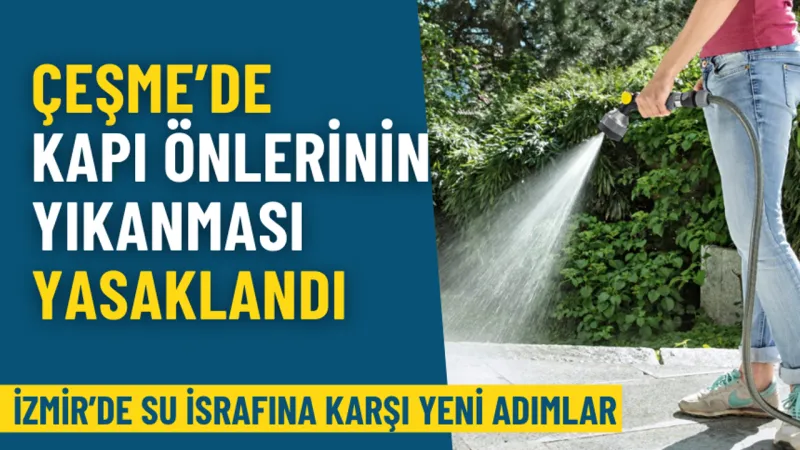 İzmir’de su israfına karşı yeni adımlar: Artık Çeşme’de kapı önlerinin yıkanması yasak