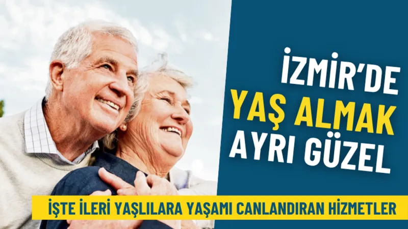 İzmir'de Yaşlılara Özel Hizmetler! Hayatı Canlandıran Destek
