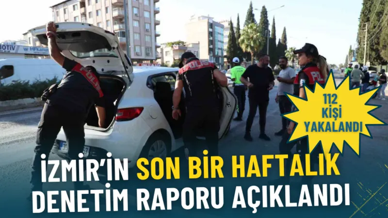 İzmir Polisi Alarmda! 1 Haftada 112 Aranan Şahıs Yakalandı!
