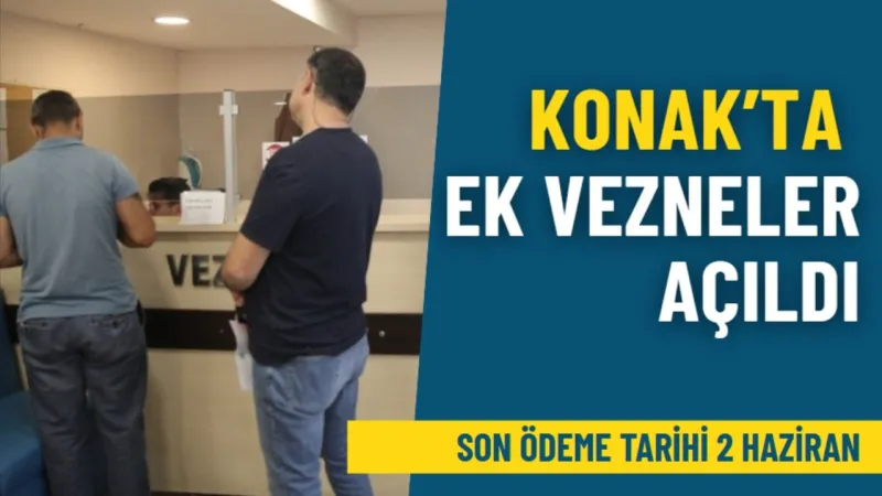 Konak’ta vergi ödemeleri için ek vezneler açıldı: Son ödeme tarihi 2 Haziran