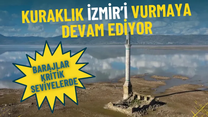 Kuraklık İzmir’i vurmaya devam ediyor: Barajlar kritik seviyelerde