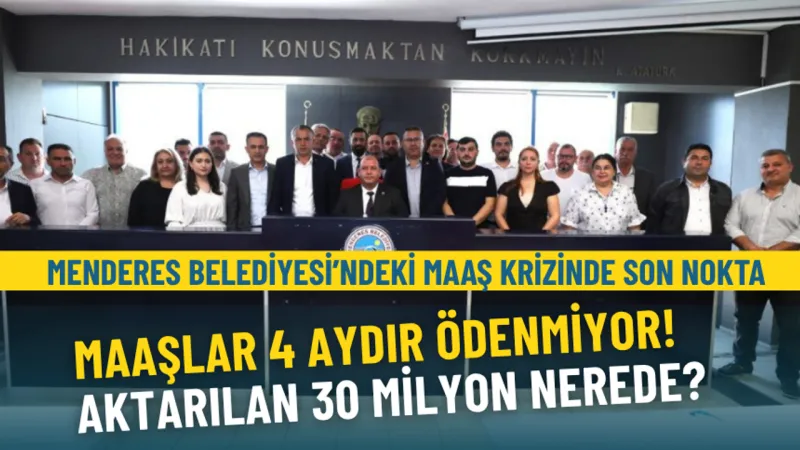Menderes Belediyesi’ndeki maaş krizinde son nokta: Maaşlar 4 aydır ödenmiyor | Aktarılan 30 milyon nerede?