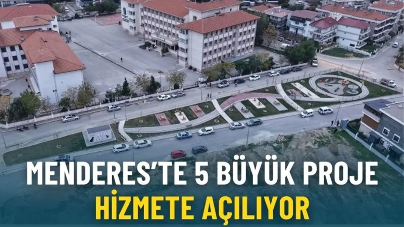 Menderes’te 5 büyük proje hizmete açılıyor