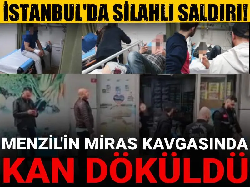 Menzil'deki miras kavgasında kan döküldü! İstanbul'da silahlı saldırı