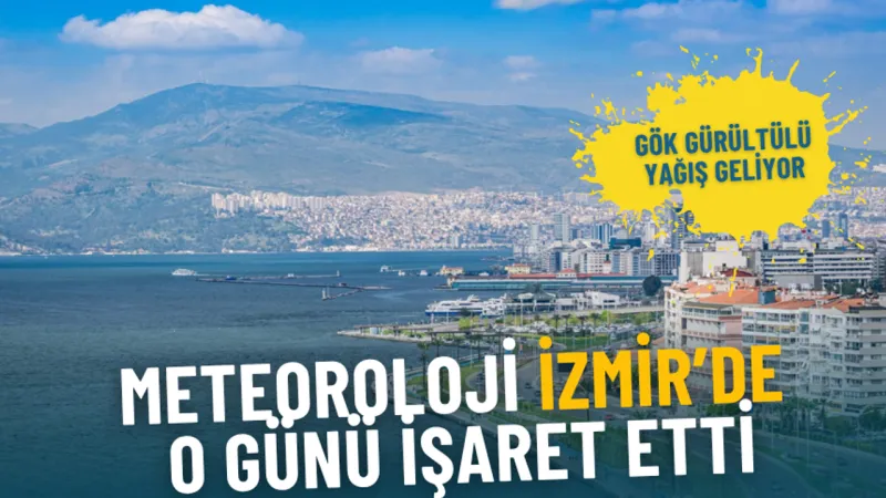 Meteoroloji İzmir’de o günü işaret etti: Gök gürültülü yağış geliyor