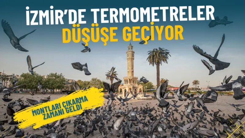 Meteoroloji’den İzmir uyarısı, termometreler düşüşe geçiyor: Montları çıkarma zamanı geldi