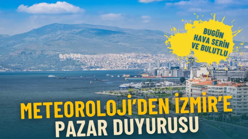 İzmir'de Hava Nasıl Olacak? Pazar Sürprizi!