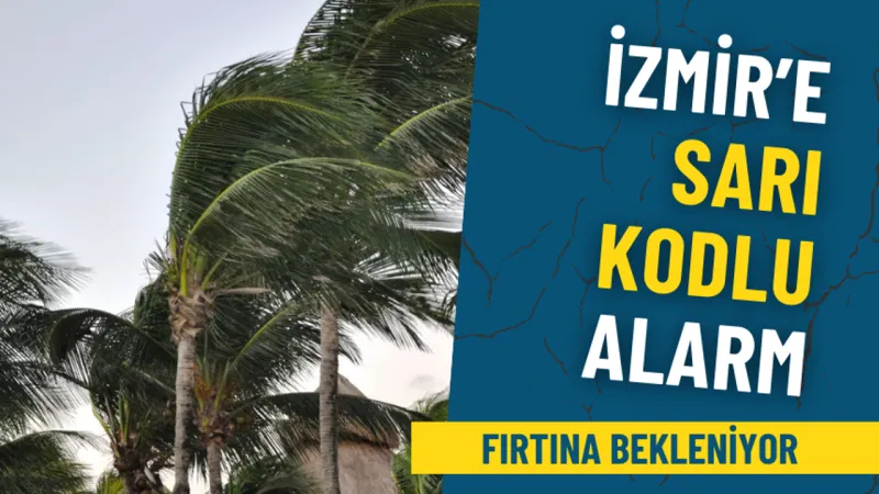 İzmir'e Fırtına Alarmı! Sarı Kod Verildi, Dışarı Çıkmayın!