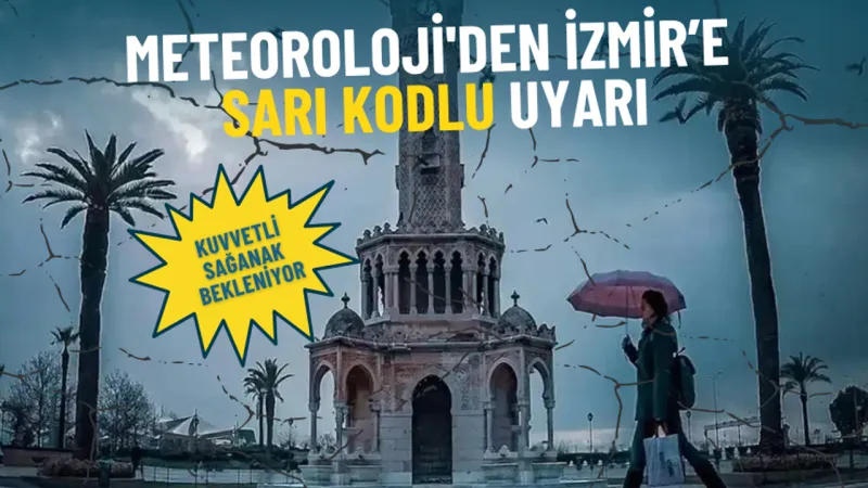 Meteoroloji'den İzmir’e sarı kodlu uyarı: Kuvvetli sağanak bekleniyor