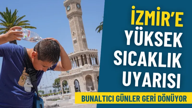 Meteoroloji’den İzmir’e yüksek sıcaklık uyarısı: Bunaltıcı günler geri dönüyor
