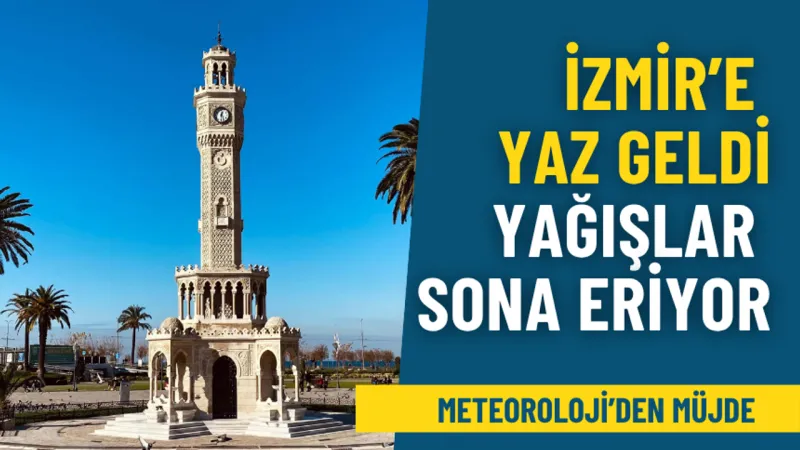 İzmir'e Yaz Geldi! Meteoroloji'den Müjde, Yağmurlar Bitiyor Mu?