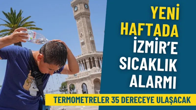 İzmir'de Kavurucu Sıcaklar Geliyor! Termometreler 35 Dereceyi Görecek