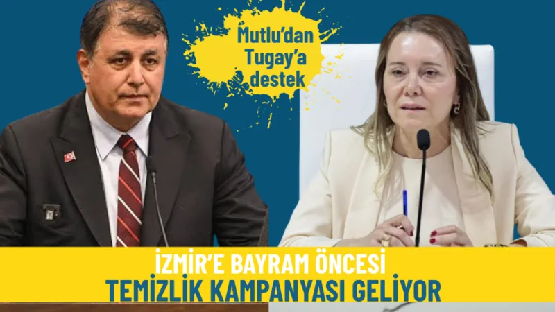Mutlu’dan Tugay’a destek: İzmir’e bayram öncesi temizlik kampanyası geliyor