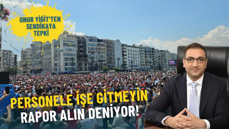 Onur Yiğit’ten sendikaya sert tepki: Personele işe gitmeyin rapor alın deniyor