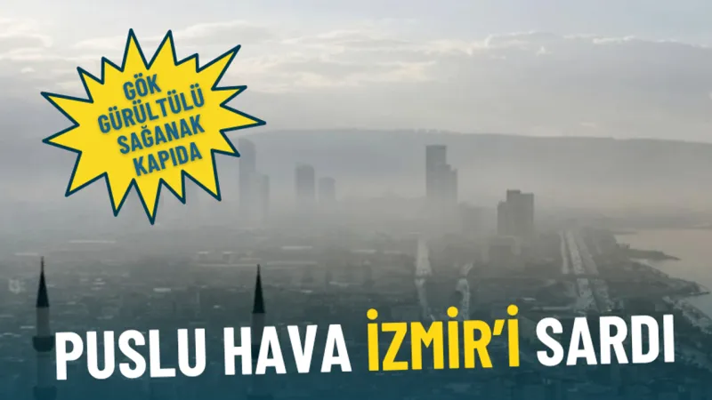 İzmir'de Puslu Hava Alarmı! Sağanak Yağış Geliyor Mu?