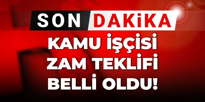 Son dakika |600 bin kamu işçisine zam teklifi belli oldu