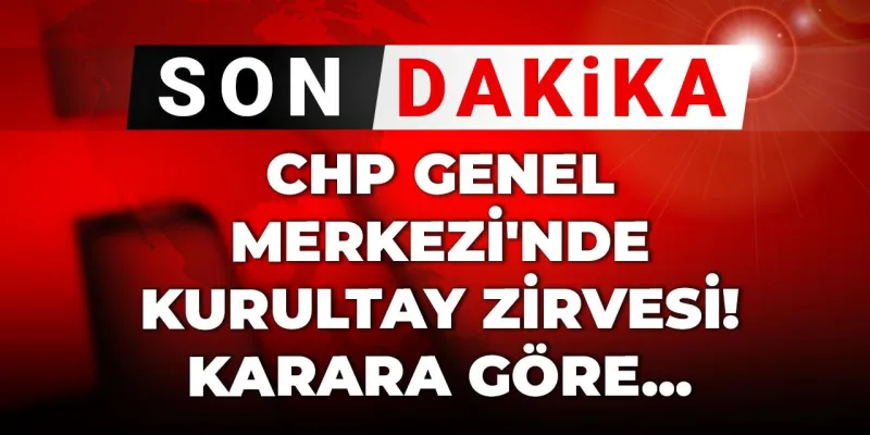 Son Dakika | CHP Genel Merkezi'nde Kurultay zirvesi! Karara göre...
