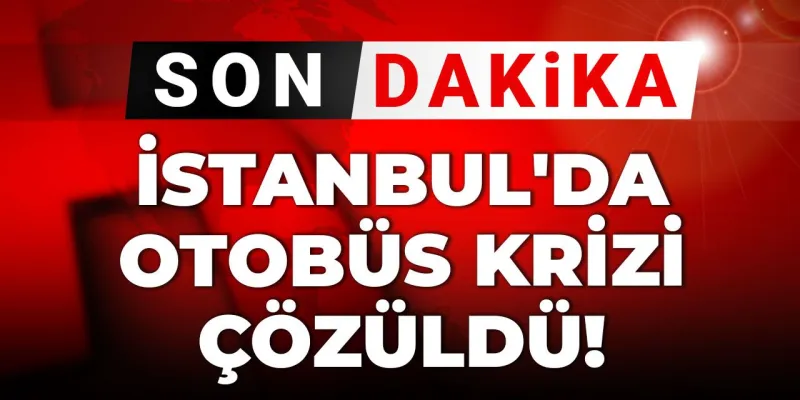 Son Dakika | İstanbul'da otobüs krizi çözüldü!