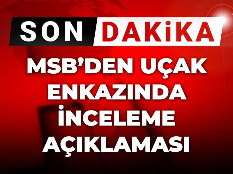 Son dakika | MSB'den uçak enkazında inceleme açıklaması