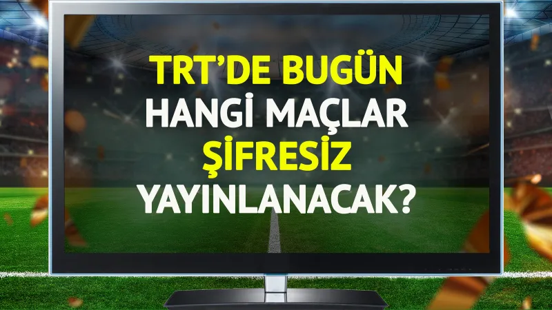 TRT'de yarın (19 Ekim Pazar) hangi maçlar şifresiz yayınlanacak?
