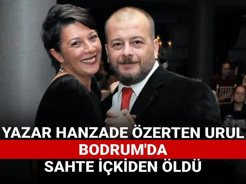 Yazar Hanzade Özerten Urul Bodrum'da sahte içkiden öldü
