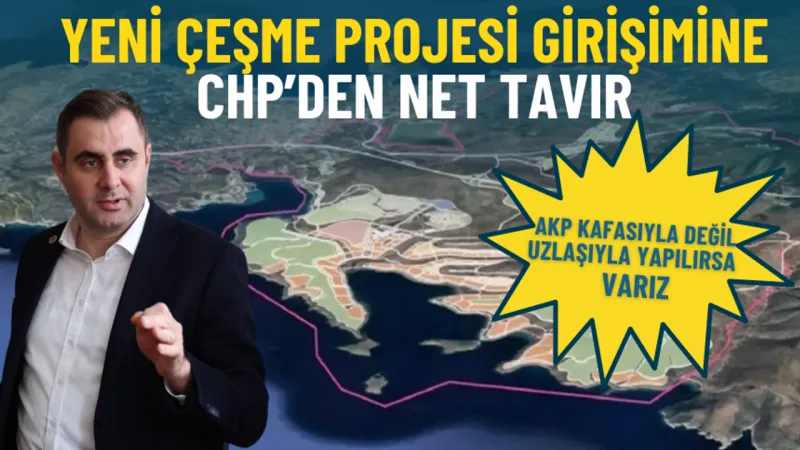 Çeşme Projesi'ne CHP'den Şok Tavır! AKP'ye İzin Yok!
